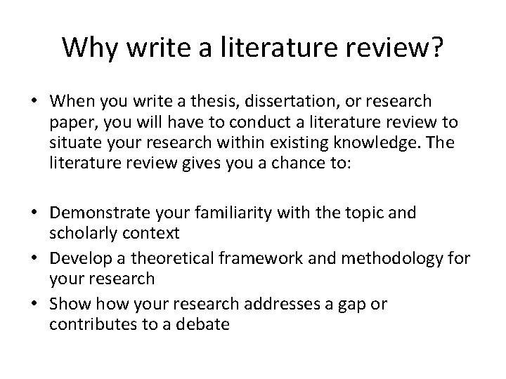 Why write a literature review? • When you write a thesis, dissertation, or research