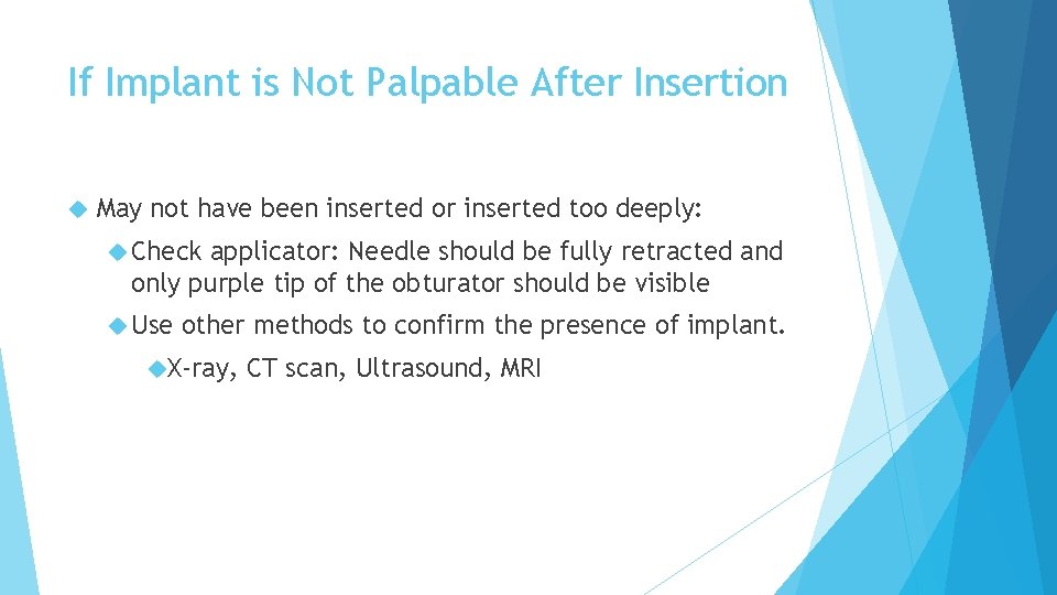 If Implant is Not Palpable After Insertion May not have been inserted or inserted