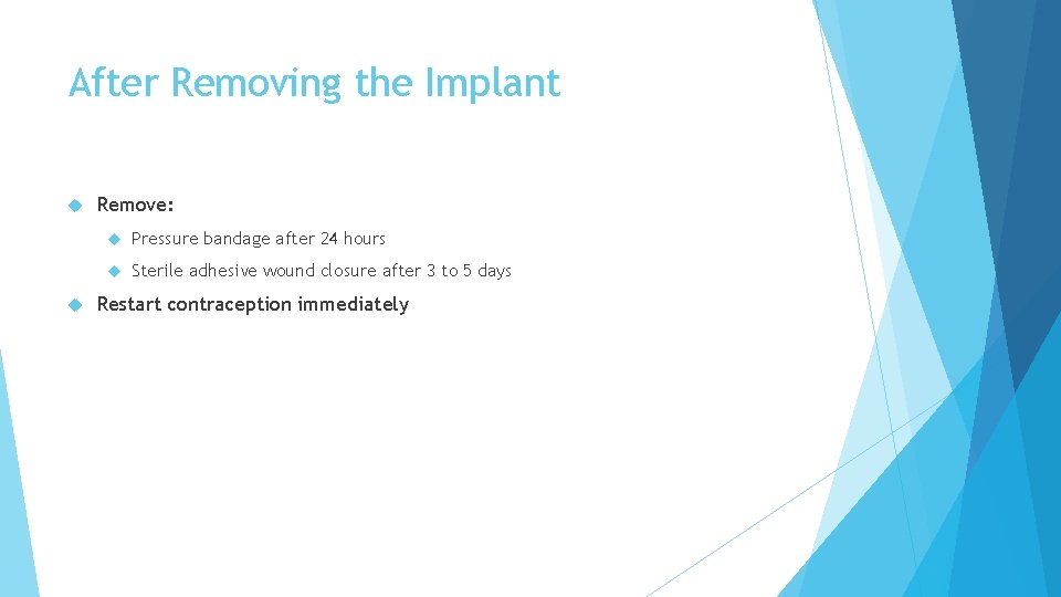 After Removing the Implant Remove: Pressure bandage after 24 hours Sterile adhesive wound closure