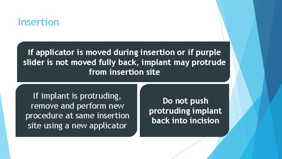 Insertion If applicator is moved during insertion or if purple slider is not moved