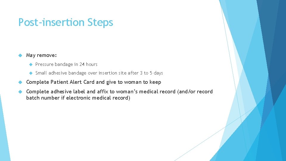 Post-insertion Steps May remove: Pressure bandage in 24 hours Small adhesive bandage over insertion