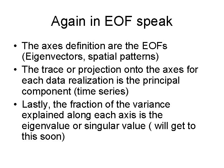 Again in EOF speak • The axes definition are the EOFs (Eigenvectors, spatial patterns)