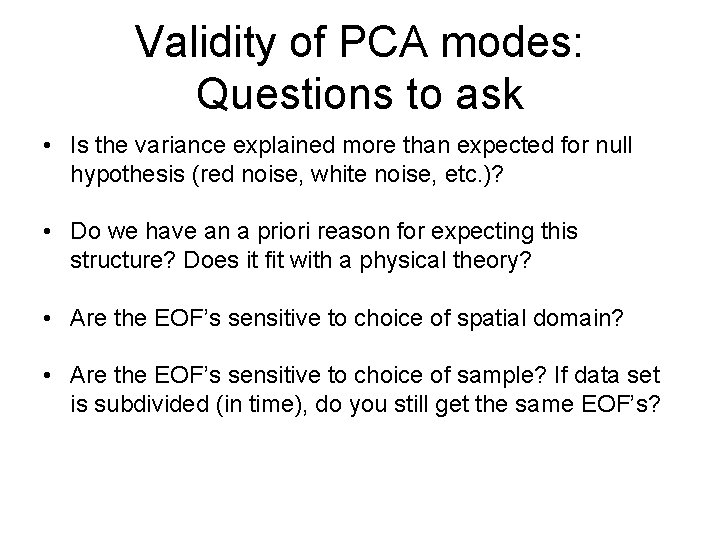 Validity of PCA modes: Questions to ask • Is the variance explained more than