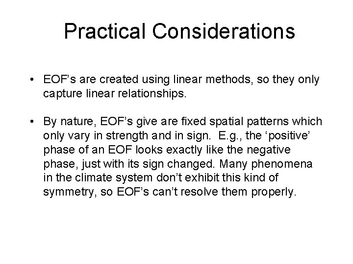 Practical Considerations • EOF’s are created using linear methods, so they only capture linear