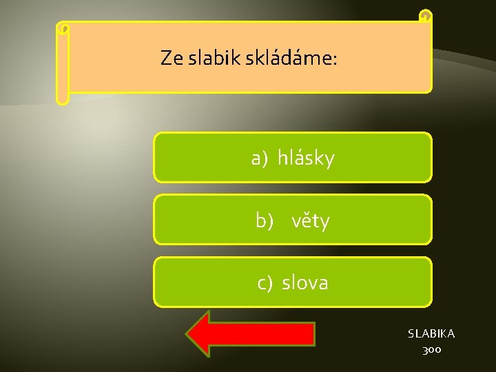 Ze slabik skládáme: a) hlásky b) věty c) slova SLABIKA 300 