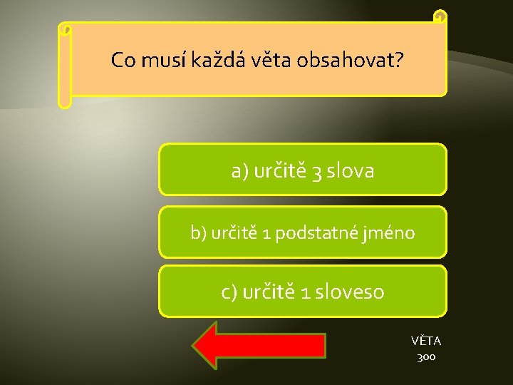 Co musí každá věta obsahovat? a) určitě 3 slova b) určitě 1 podstatné jméno