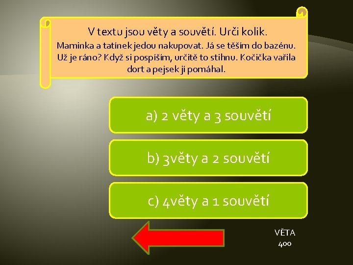 V textu jsou věty a souvětí. Urči kolik. Maminka a tatínek jedou nakupovat. Já