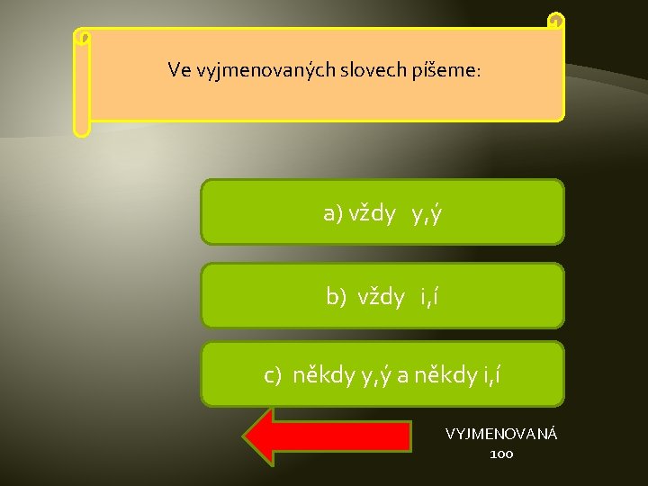 Ve vyjmenovaných slovech píšeme: a) vždy y, ý b) vždy i, í c) někdy