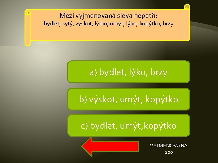 Mezi vyjmenovaná slova nepatří: bydlet, sytý, výskot, lýtko, umýt, lýko, kopýtko, brzy a) bydlet,