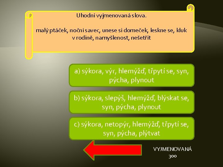 Uhodni vyjmenovaná slova. malý ptáček, noční savec, unese si domeček, leskne se, kluk v