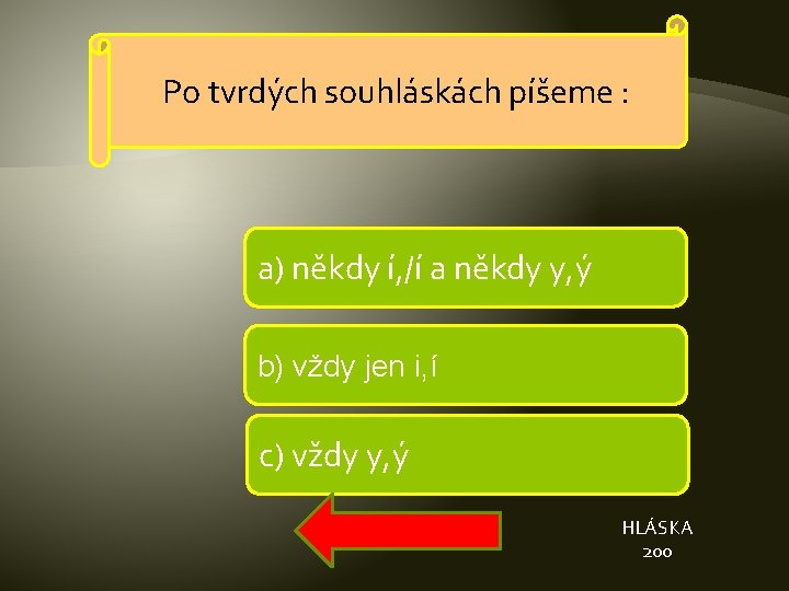 Po tvrdých souhláskách píšeme : a) někdy í, /í a někdy y, ý b)