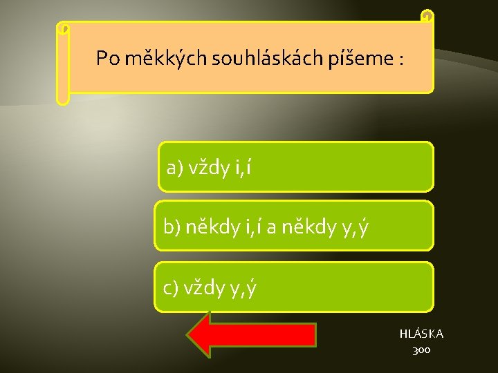 Po měkkých souhláskách píšeme : a) vždy i, í b) někdy i, í a