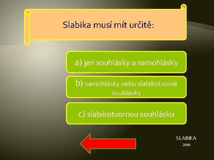 Slabika musí mít určitě: a) jen souhlásky a samohlásky b) samohlásky nebo slabikotvorné souhlásky