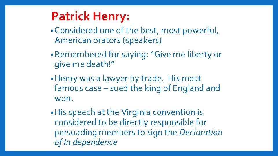 Patrick Henry: • Considered one of the best, most powerful, American orators (speakers) •