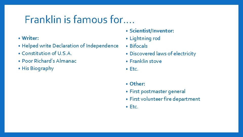 Franklin is famous for…. Scientist/Inventor: • Lightning rod • Bifocals • Discovered laws of