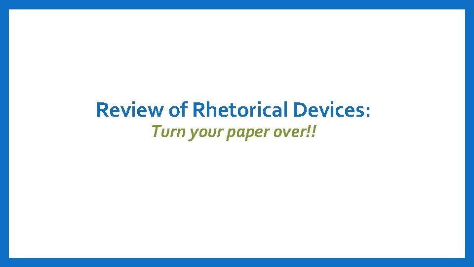 Review of Rhetorical Devices: Turn your paper over!! 