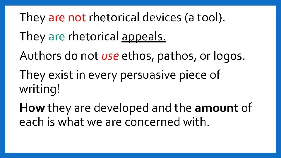 ▪ They are not rhetorical devices (a tool). Ethos, Pathos, Logos ▪ They are