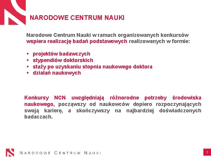 NARODOWE CENTRUM NAUKI Narodowe Centrum Nauki w ramach organizowanych konkursów wspiera realizację badań podstawowych