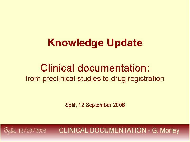 Knowledge Update Clinical documentation: from preclinical studies to drug registration Split, 12 September 2008