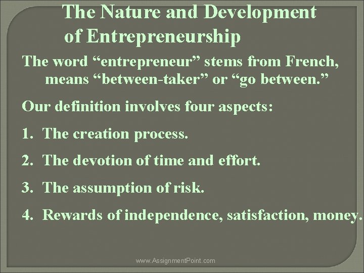 The Nature and Development of Entrepreneurship The word “entrepreneur” stems from French, means “between-taker”