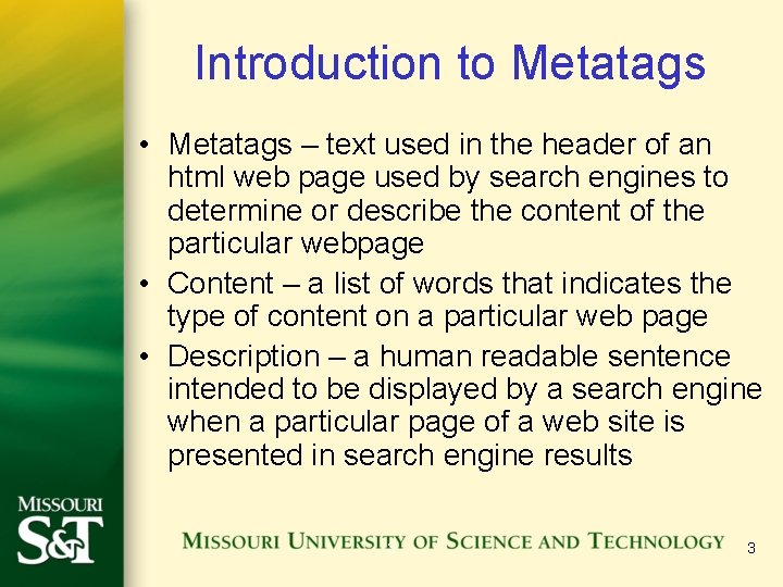 Introduction to Metatags • Metatags – text used in the header of an html