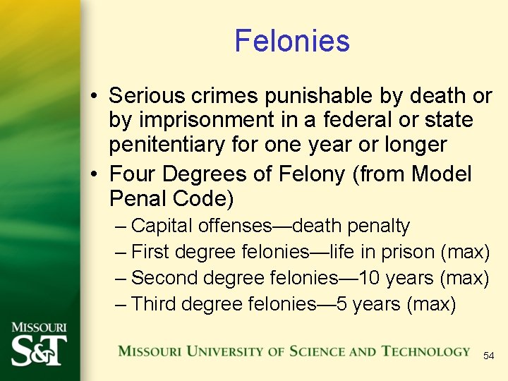 Felonies • Serious crimes punishable by death or by imprisonment in a federal or