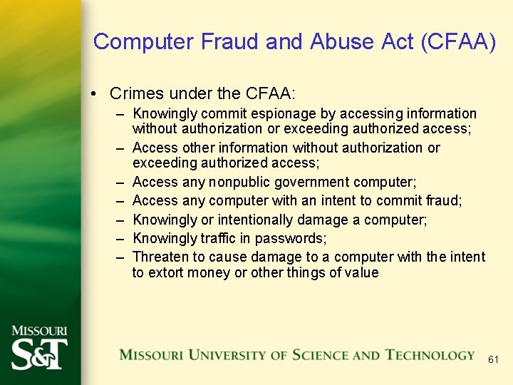 Computer Fraud and Abuse Act (CFAA) • Crimes under the CFAA: – Knowingly commit