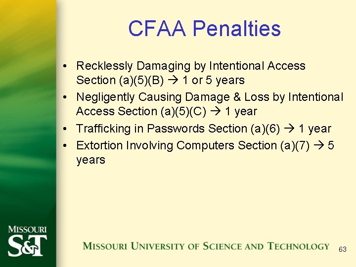 CFAA Penalties • Recklessly Damaging by Intentional Access Section (a)(5)(B) 1 or 5 years