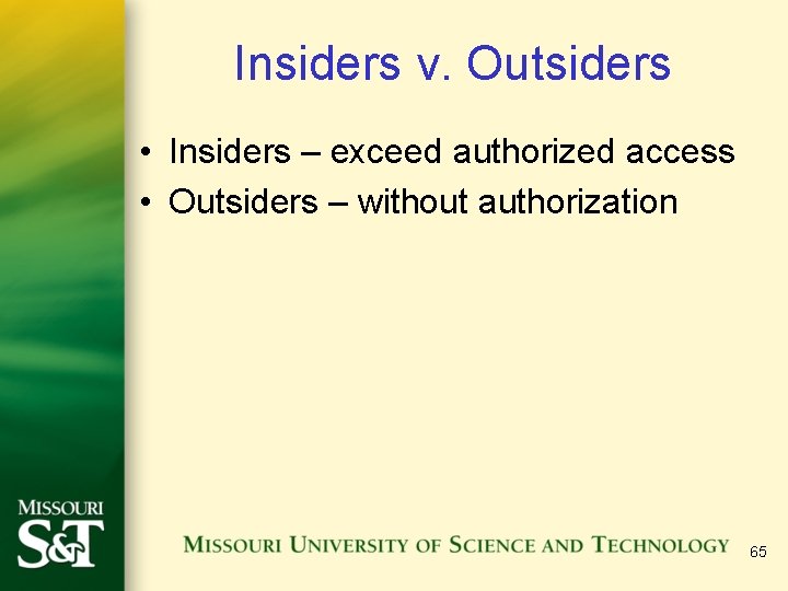 Insiders v. Outsiders • Insiders – exceed authorized access • Outsiders – without authorization