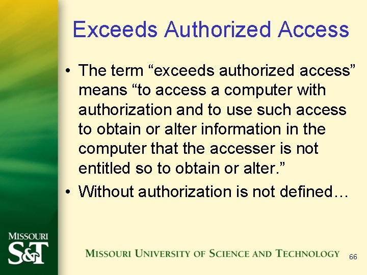 Exceeds Authorized Access • The term “exceeds authorized access” means “to access a computer