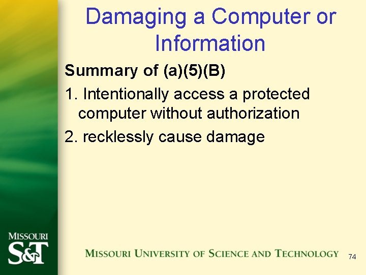 Damaging a Computer or Information Summary of (a)(5)(B) 1. Intentionally access a protected computer