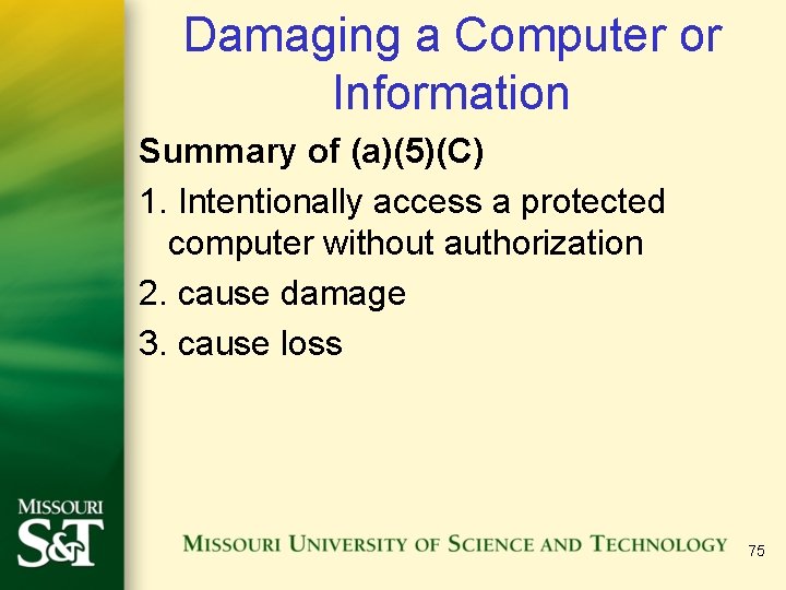 Damaging a Computer or Information Summary of (a)(5)(C) 1. Intentionally access a protected computer