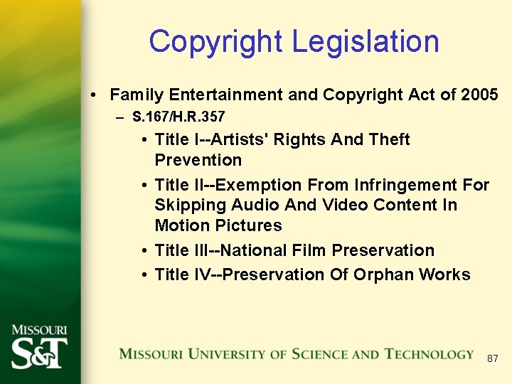 Copyright Legislation • Family Entertainment and Copyright Act of 2005 – S. 167/H. R.