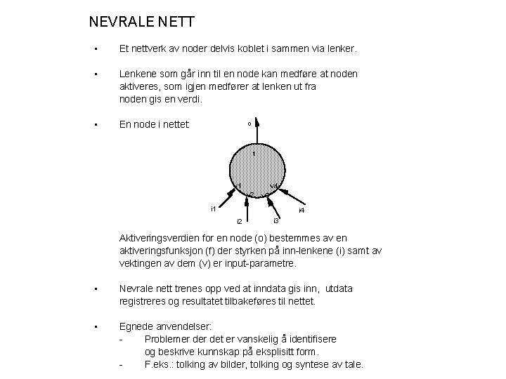 NEVRALE NETT • Et nettverk av noder delvis koblet i sammen via lenker. •