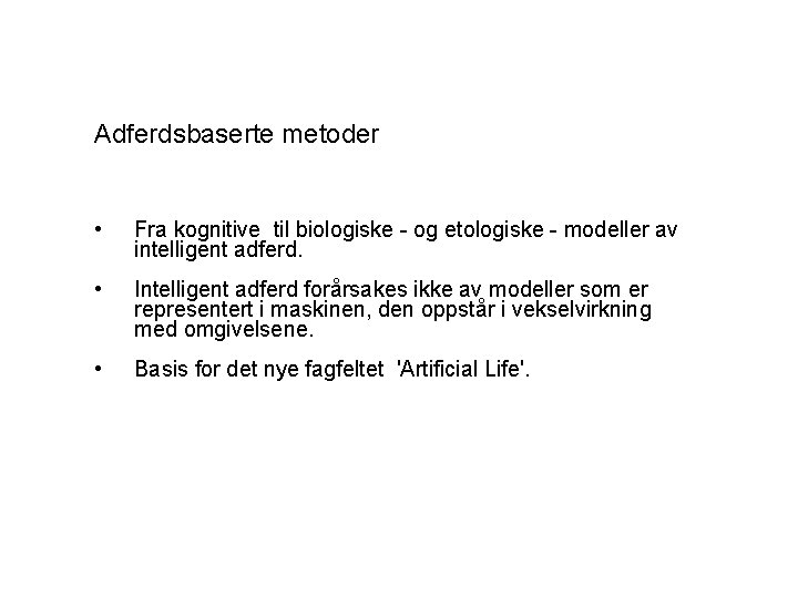 Adferdsbaserte metoder • Fra kognitive til biologiske - og etologiske - modeller av intelligent