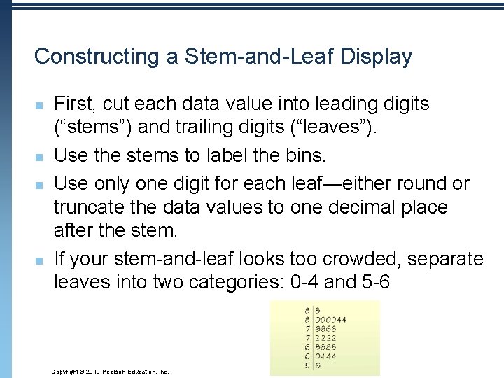 Constructing a Stem-and-Leaf Display n n First, cut each data value into leading digits