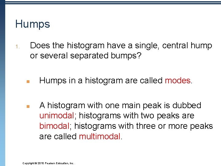 Humps Does the histogram have a single, central hump or several separated bumps? 1.