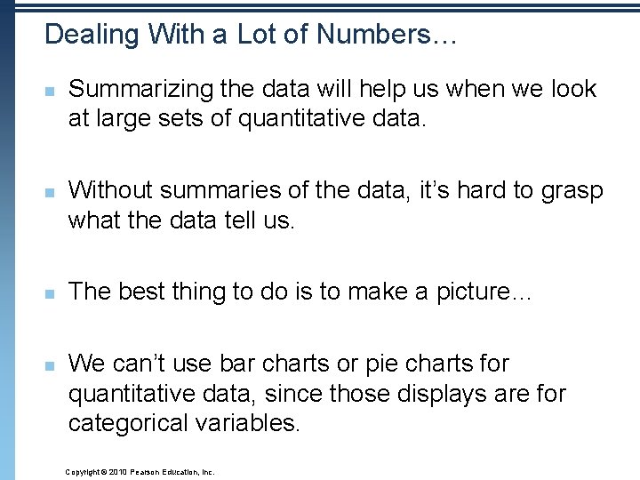 Dealing With a Lot of Numbers… n n Summarizing the data will help us