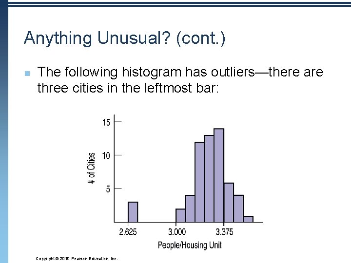 Anything Unusual? (cont. ) n The following histogram has outliers—there are three cities in