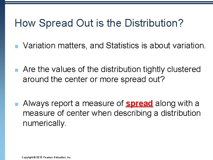 How Spread Out is the Distribution? n n n Variation matters, and Statistics is