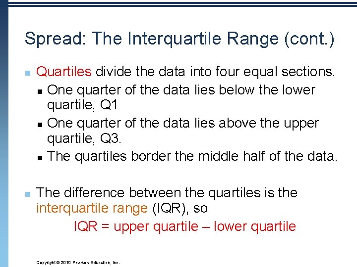 Spread: The Interquartile Range (cont. ) n n Quartiles divide the data into four