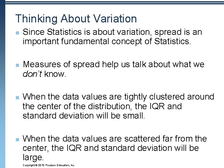 Thinking About Variation n n Since Statistics is about variation, spread is an important