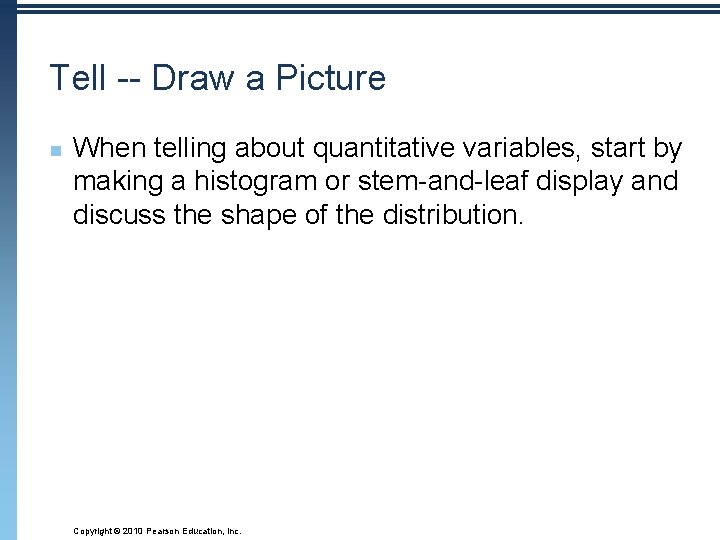 Tell -- Draw a Picture n When telling about quantitative variables, start by making