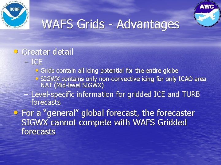 WAFS Grids - Advantages • Greater detail – ICE • Grids contain all icing