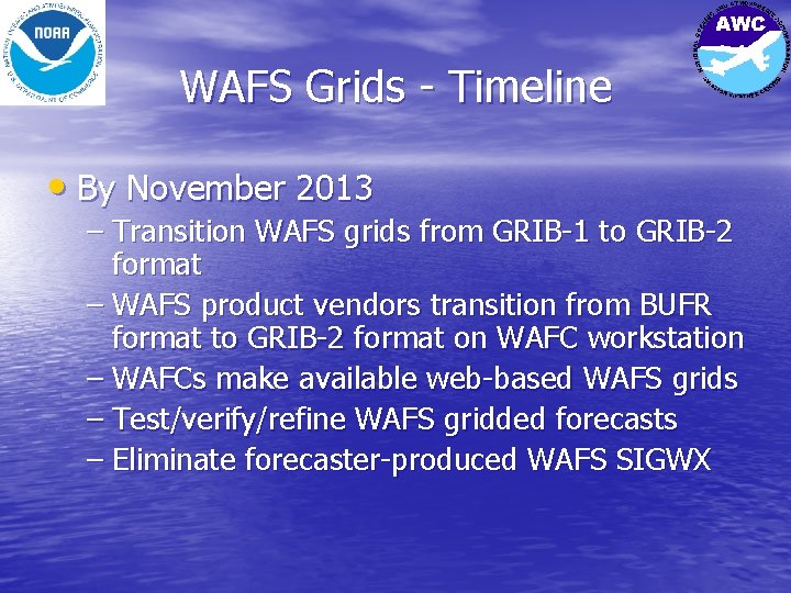 WAFS Grids - Timeline • By November 2013 – Transition WAFS grids from GRIB-1