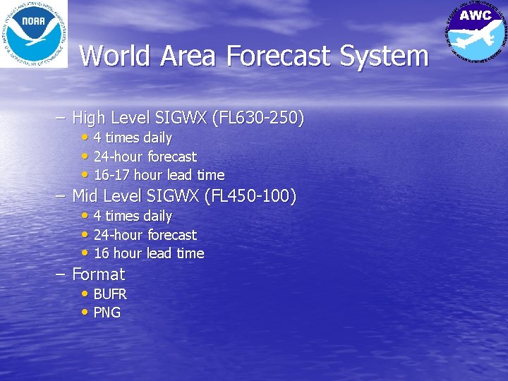 World Area Forecast System – High Level SIGWX (FL 630 -250) • 4 times