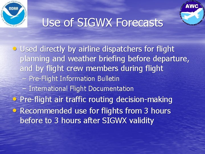 Use of SIGWX Forecasts • Used directly by airline dispatchers for flight planning and