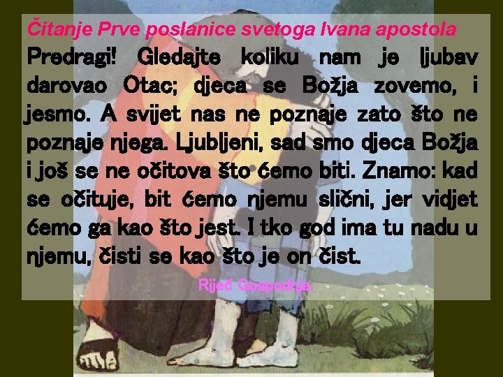 Čitanje Prve poslanice svetoga Ivana apostola Predragi! Gledajte koliku nam je ljubav darovao Otac;