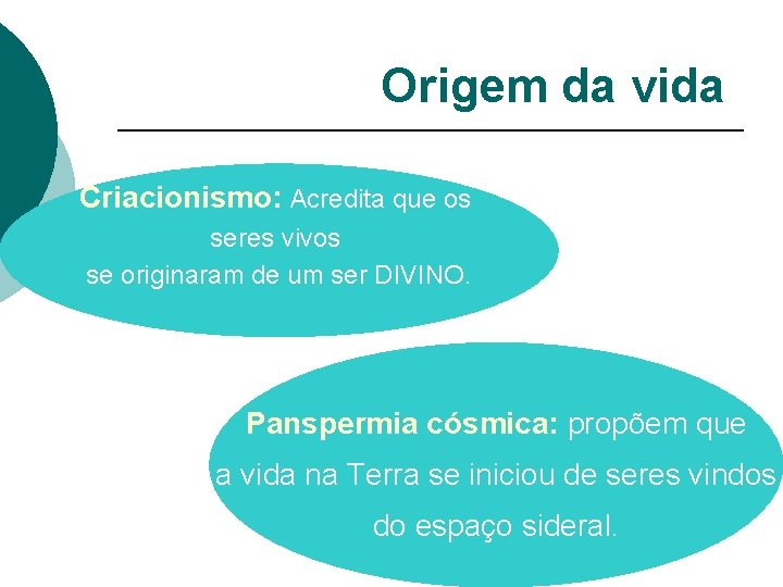 Origem da vida Criacionismo: Acredita que os seres vivos se originaram de um ser