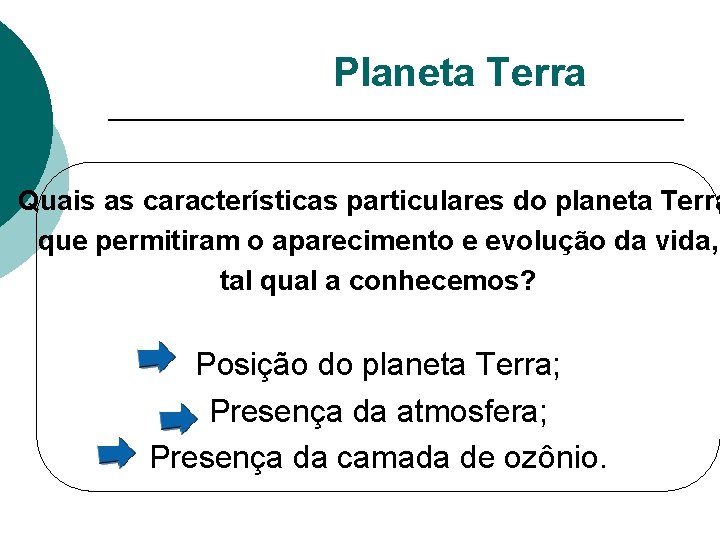 Planeta Terra Quais as características particulares do planeta Terra que permitiram o aparecimento e